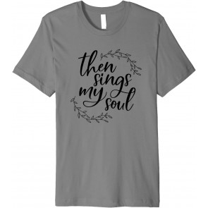 Then Sings My Soul Religious T-Shirt