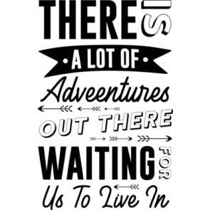 Ther Is A Lot Of Adventure Out There Waiting Us To Live In T-Shirt