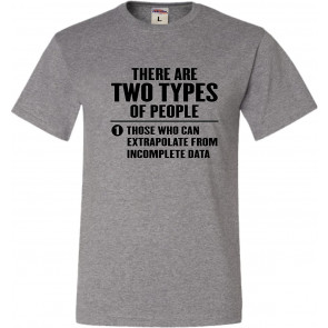 There Are 2 Types Of People Those Who Can Extrapolate T-Shirt
