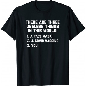 There Are 3 Useless Things In This World -Funny Anti-Vaccine T-Shirt