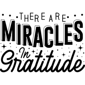 There Are Miracles In Gratitude T-Shirt