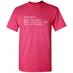 There Are Too Many Witnesses T-Shirt