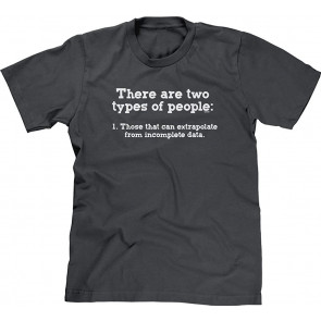 There Are Two Types Of People Those Who Can Extrapolate From Incomplete Data T-Shirt