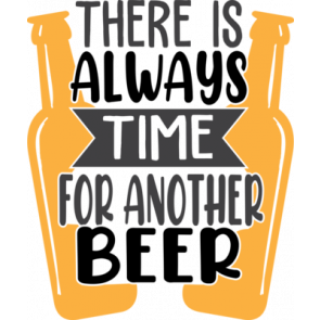 There Is Always Time For Another Beer 8 T-Shirt