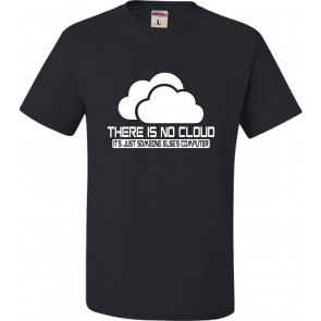 There Is No Cloud It's Just Someone Else's Computer T-Shirt