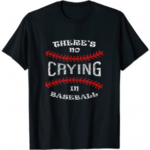 There Is No Crying In Baseball - T-Shirt