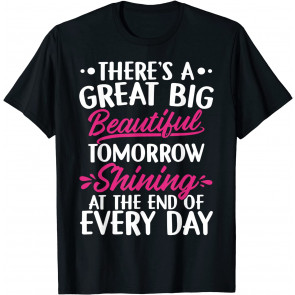There's A Great Big Beautiful Tomorrow T-Shirt