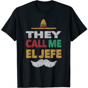 They Call Me El Jefe Fiesta Mexican Party  T-Shirt
