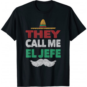 They Call Me El Jefe Fiesta Mexican Party  T-Shirt