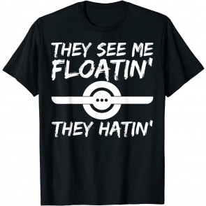 They See Me Floatin They Hatin One Wheel Electric Skateboard T-Shirt