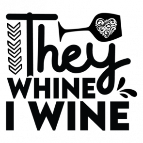 They Whine I Wine 01 T-Shirt