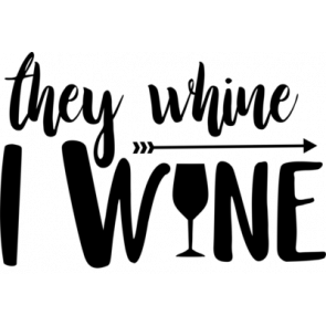 They Whine I Wine T-Shirt