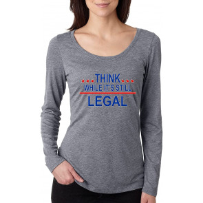 Think While It's Still Legal Political T-Shirt