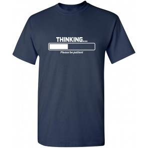 Thinking Please Be Patient T-Shirt