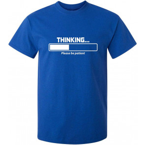 Thinking Please Be Patient T-Shirt