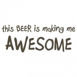 This Beer Is Making Me Awesome Drinking Shirt  T-Shirt