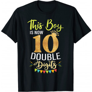 This Boy Is Now 10 Double Digits Birthday Boy 10 Years Old T-Shirt