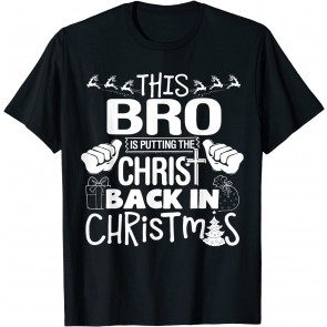 This Bro Putting Christ Back In Christmas Religious T-Shirt