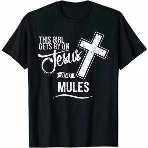 This Girl Gets By On Jesus And MULES Religious MULE T-Shirt