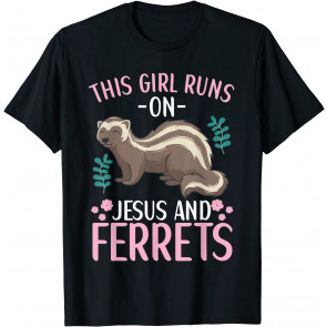 This Girl Runs On Jesus And Ferrets Ferret Pet Lover Quote T-Shirt