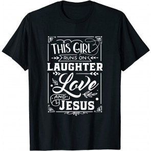 This Girl Runs On Laughter Love And Jesus Religious  T-Shirt