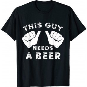 This Guy Needs A Beer T-Shirt