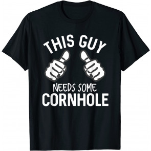 This Guy Needs Some Cornhole T-Shirt