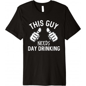 This Guy Needs Some Day Drinking T-Shirt