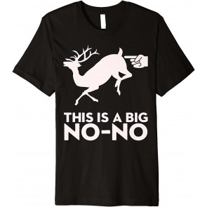 This Is A BIG No-No Deer Butt Touch T-Shirt