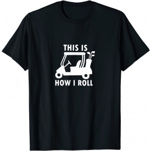 This Is How I Roll T-Shirt