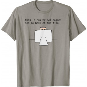 This Is How My Colleagues See Me Most Of The Time Nerd Geek T-Shirt
