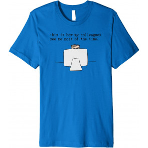 This Is How My Colleagues See Me Most Of The Time Nerd Geek T-Shirt