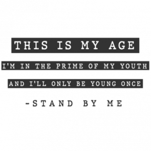 This Is My Age Im In The Prime Of My Youth And Ill Only Be Young Once  Stand By Me  80s Tshirt