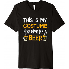This Is My Costume Now Give Me A Beer Halloween Drinking T-Shirt