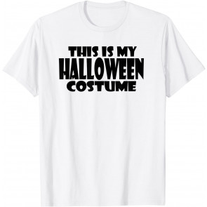 This Is My Halloween Costume  T-Shirt
