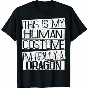 This Is My Human Costume I'm Really A Dragon  T-Shirt