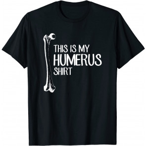 This Is My Humerus  T-Shirt