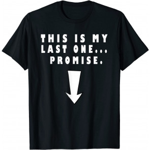 This Is My Last One T-Shirt