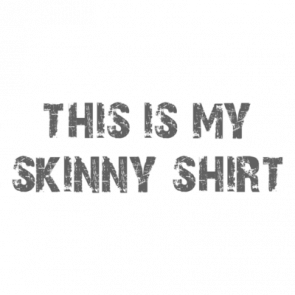 This Is My Skinny Shirt Shirt