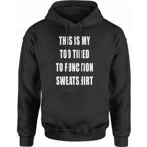 This Is My Too Tired To Function Sweat T-Shirt