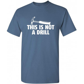 This Is Not A Drill Novelty Tools Hammer Builder Woodworking T-Shirt
