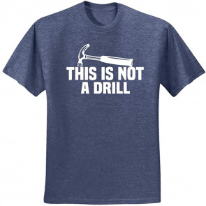 This Is Not A Drill T-Shirt