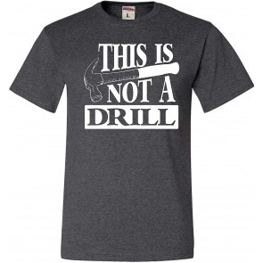 This Is Not A Drill T-Shirt