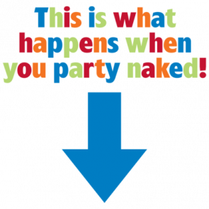 This Is What Happens When You Party Naked  Funny Maternity Shirt