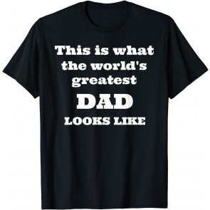 This Is What The World's Greatest DAD Looks Like  T-Shirt