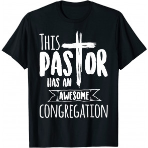 This Pastor Has An Awesome Congregation  T-Shirt