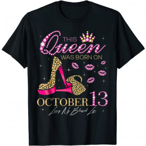 This Queen Was Born On October 13 Living My Blessed Life T-Shirt