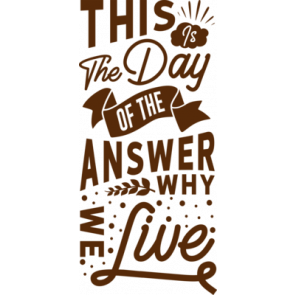 This The Day Of The Answer Why We Live T-Shirt