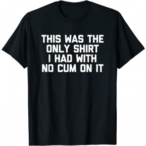 This Was The Only  T-Shirt