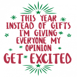 This Year Instead Of Gifts  Im Giving Everyone My Opinion Get Excited  Funny Sarcastic Christmas Tshirt